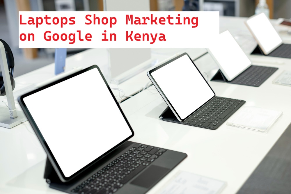 Why your electronic shop doesn’t show up when people search "Laptops for sale in Nairobi CBD".